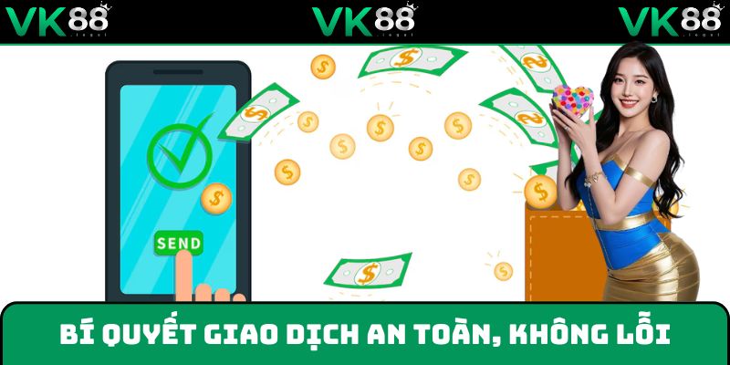 Bí quyết thực hiện giao dịch an toàn, nhanh chóng và không lỗi
