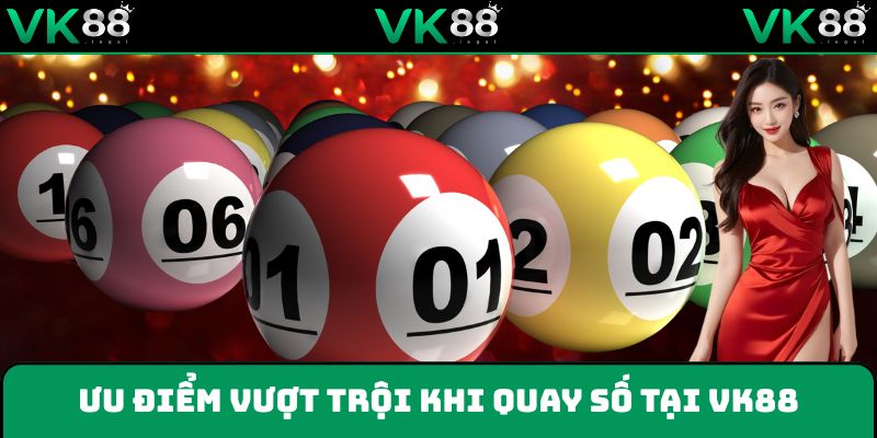 Bùng nổ trải nghiệm khi tham gia quay số tại VK88