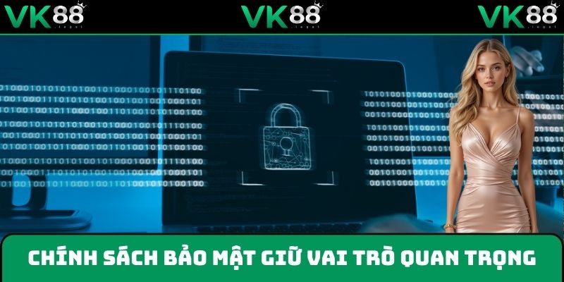 Chính sách bảo mật VK88 giữ vai trò cực kỳ quan trọng