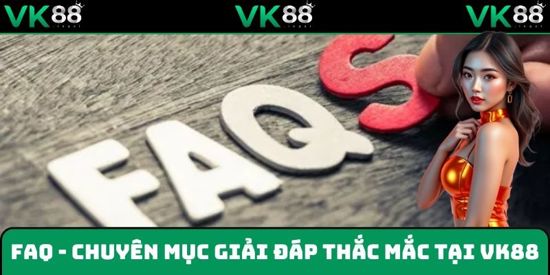 Chuyên mục FAQ giải đáp những thắc mắc cơ bản của người chơi