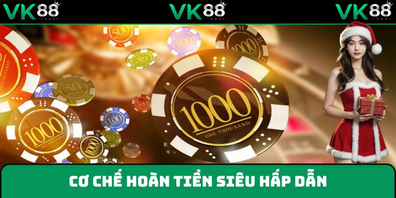 Cơ chế hoàn tiền là khuyến mãi nhằm hạn chế rủi ro dành cho người chơi