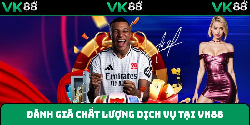 Đánh giá ưu điểm về dịch vụ đánh bạc tại VK88