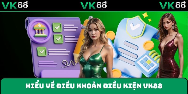Hiểu về điều khoản điều kiện VK88