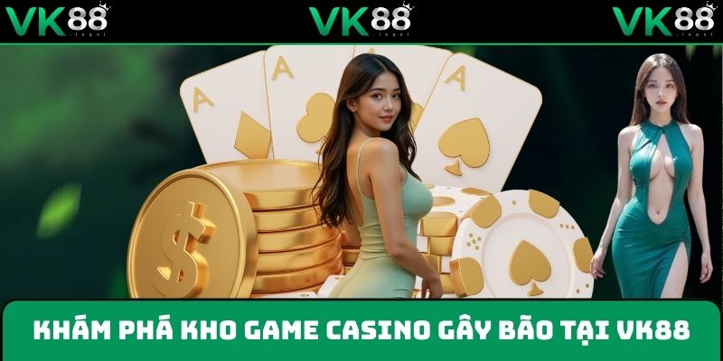 Những tựa game casino siêu hấp dẫn tại VK88