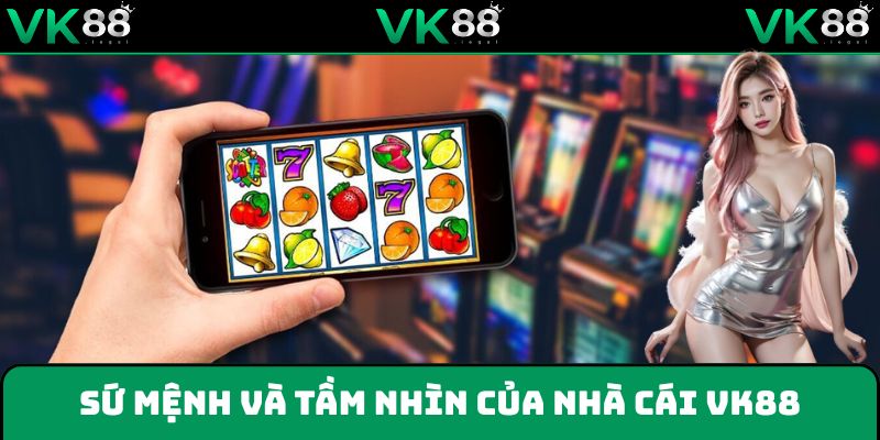 Sứ mệnh và tầm nhìn VK88