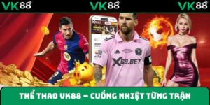 Thể thao VK88 với loạt kèo cược đỉnh
