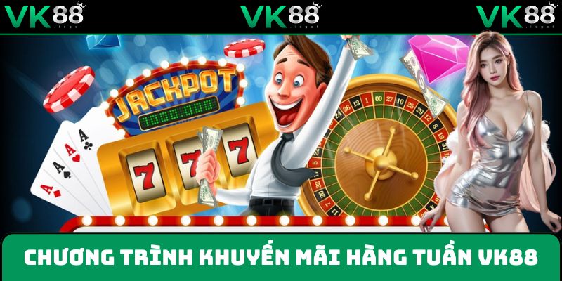 Thưởng nạp thứ Bảy - khuyến mãi hàng tuần dành cho người chơi VK88