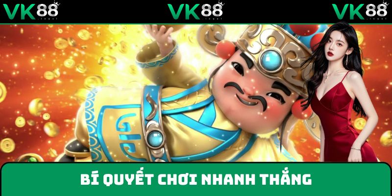 Bí quyết tham gia chơi game Thần Tài dễ thắng tại VK88