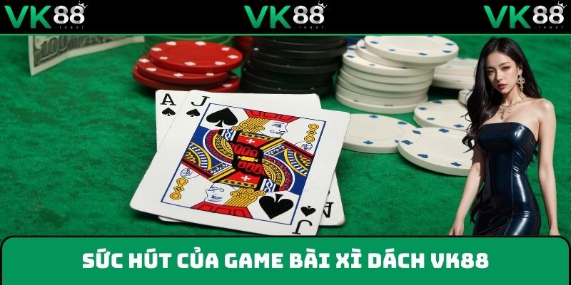 Sức hút của game bài xì dách là không thể cưỡng lại